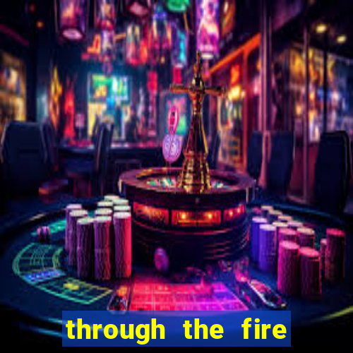 through the fire and flames midi